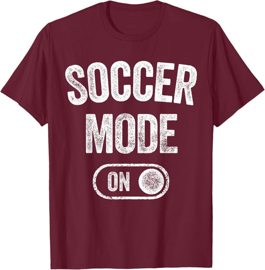 Soccer Mode On Funny Striker Gift Soccer Player Coach T-Shirt - T-Shirt | Maroon
