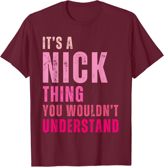 It's A Nick Thing You Wouldn't Understand Nick Vintage T-Shirt - T-Shirt | Maroon