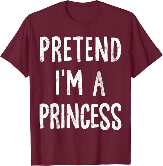 Pretend I'm A Princess Lazy Easy Halloween Costume T-Shirt - T-Shirt | Maroon