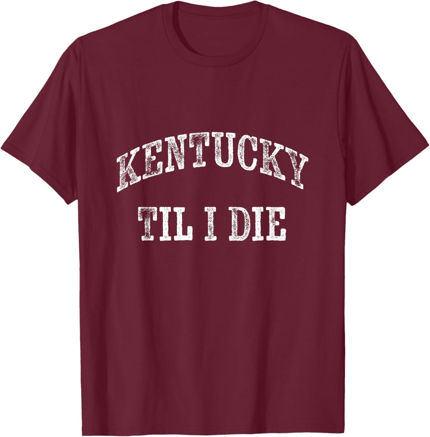 KY Until I Die - Kentucky Fan Merch T-Shirt - T-Shirt | Maroon
