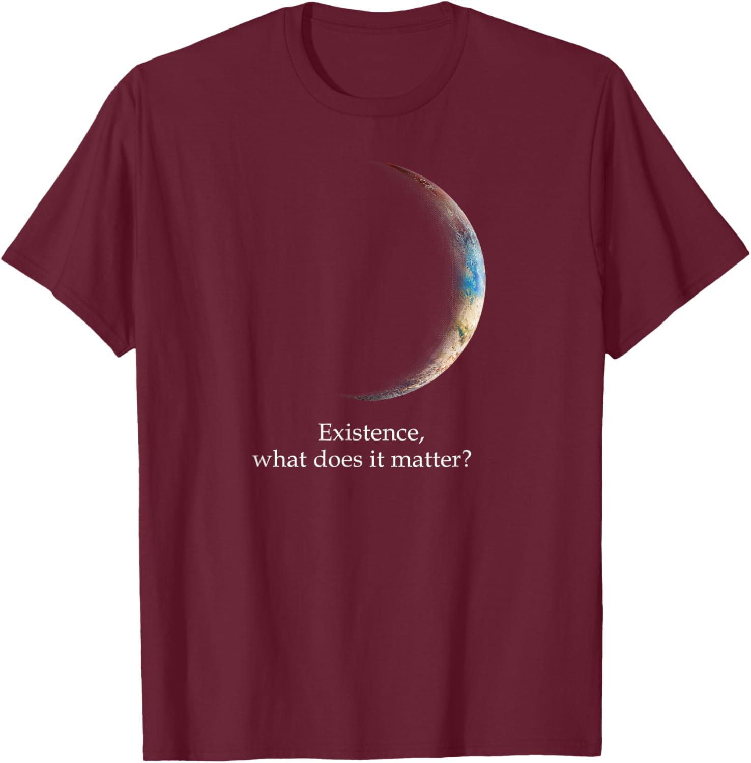 Existence What Does It Matter, Astronomy Physics T-Shirt - T-Shirt | Maroon