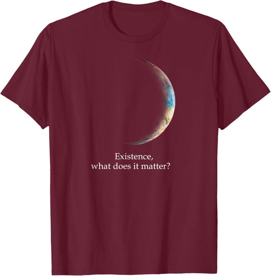 Existence What Does It Matter, Astronomy Physics T-Shirt - T-Shirt | Maroon