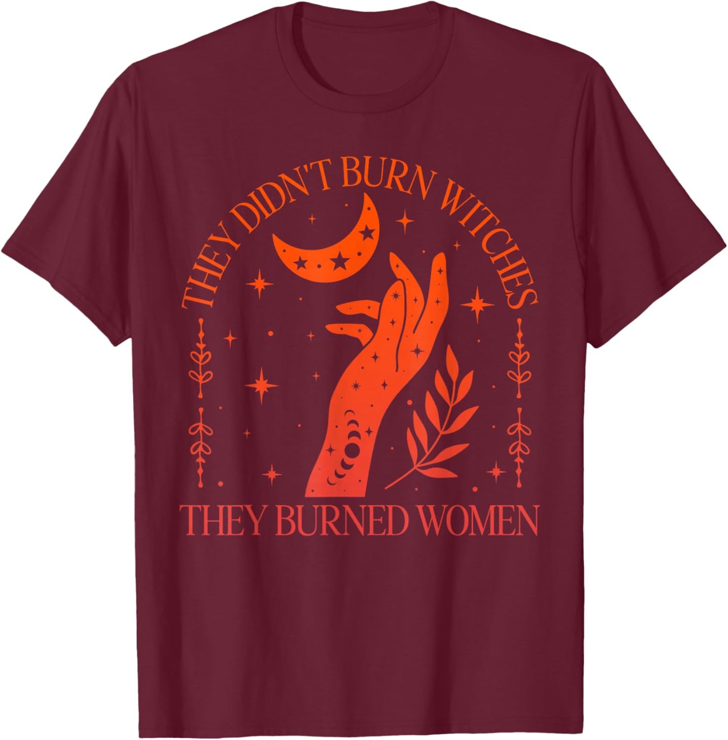 (2sided) They Didn't Burn Witches They Burned Feminist Women T-Shirt - T-Shirt | Maroon