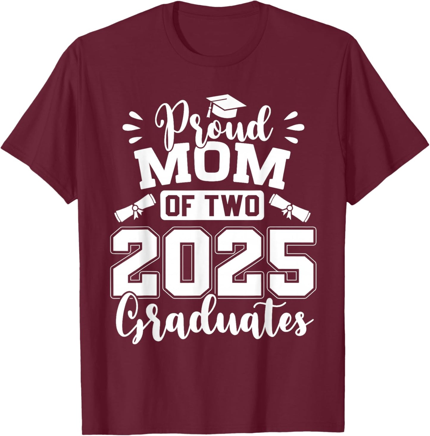 Proud Mom Of Two 2025 Graduates Graduation T-Shirt - T-Shirt | Maroon