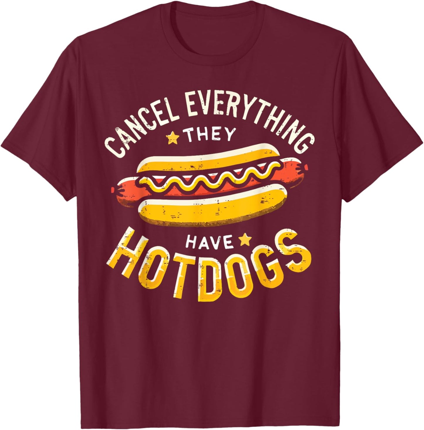 Cancel Everything - They Have HOTDOGS Hot Dog Lover Gift T-Shirt - T-Shirt | Maroon