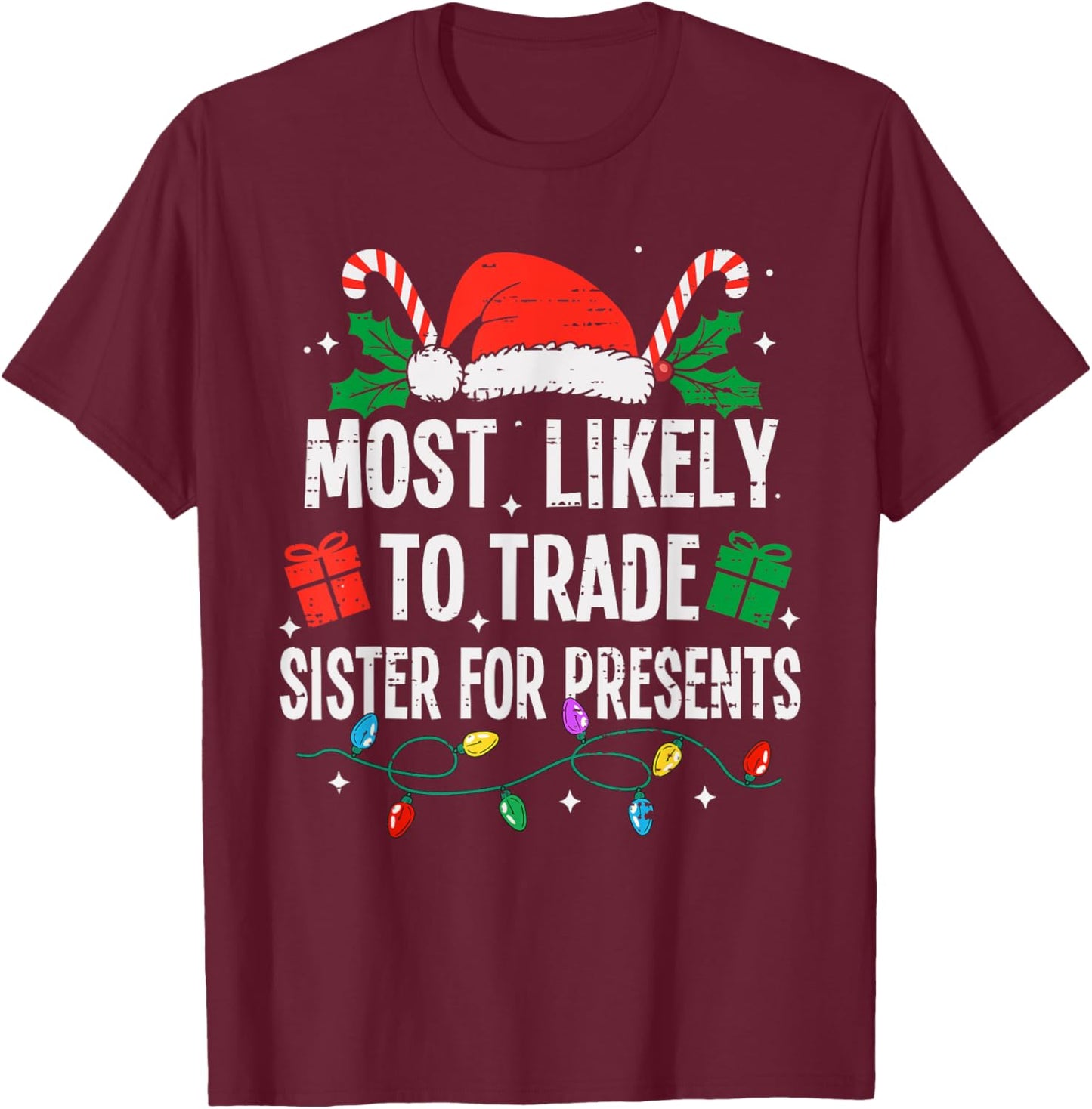 Most Likely To Trade Sister For Presents Christmas Funny T-Shirt - T-Shirt | Maroon