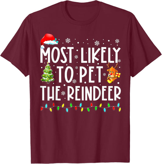 Most Likely To Pet The Reindeer Funny Christmas T-Shirt - T-Shirt | Maroon