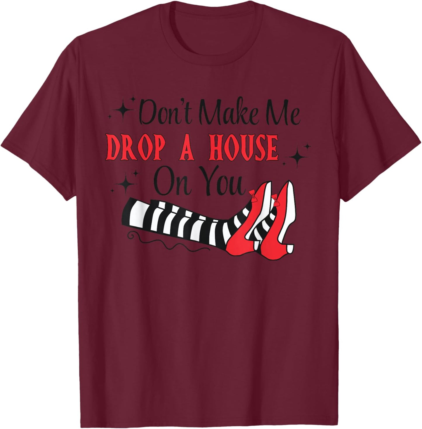 Don't Make Me Drop A House On You Halloween Witch Women Girl T-Shirt - T-Shirt | Maroon