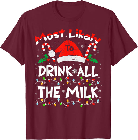 Most Likely To Drink All The Milk Christmas 2024 Family T-Shirt - T-Shirt | Maroon