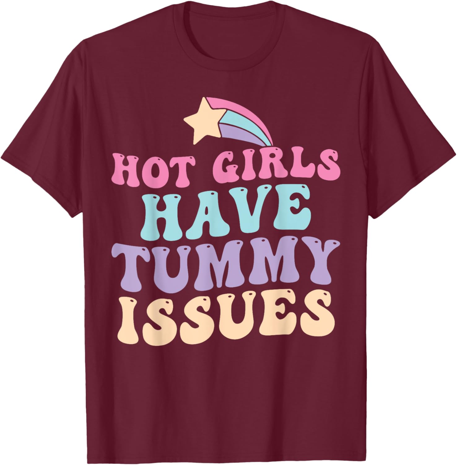 Hot Girls Have Tummy Issues Funny Digestive Stomach Problems T-Shirt - T-Shirt | Maroon