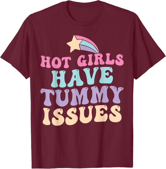 Hot Girls Have Tummy Issues Funny Digestive Stomach Problems T-Shirt - T-Shirt | Maroon