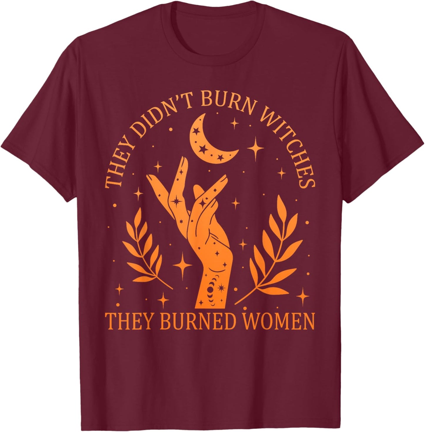 (2sided) They Didn't Burn Witches They Burned Women Feminist T-Shirt - T-Shirt | Maroon