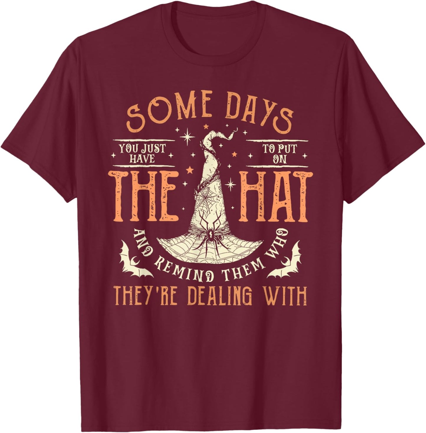 Witches Halloween Some Days You Just Have To Put On The Hat T-Shirt - T-Shirt | Maroon