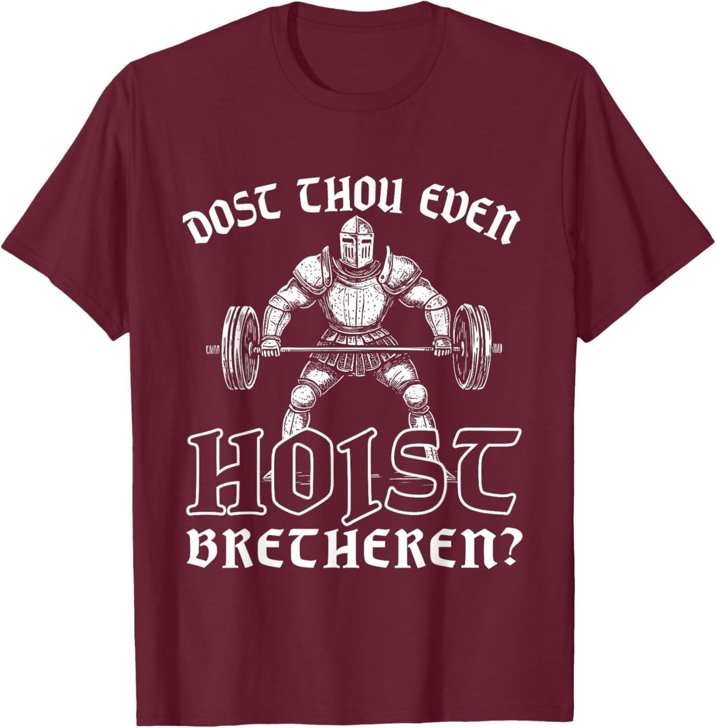 Weightlifting Powerlifting Gym Workout Dost Thou Even Hoist? T-Shirt - T-Shirt | Maroon
