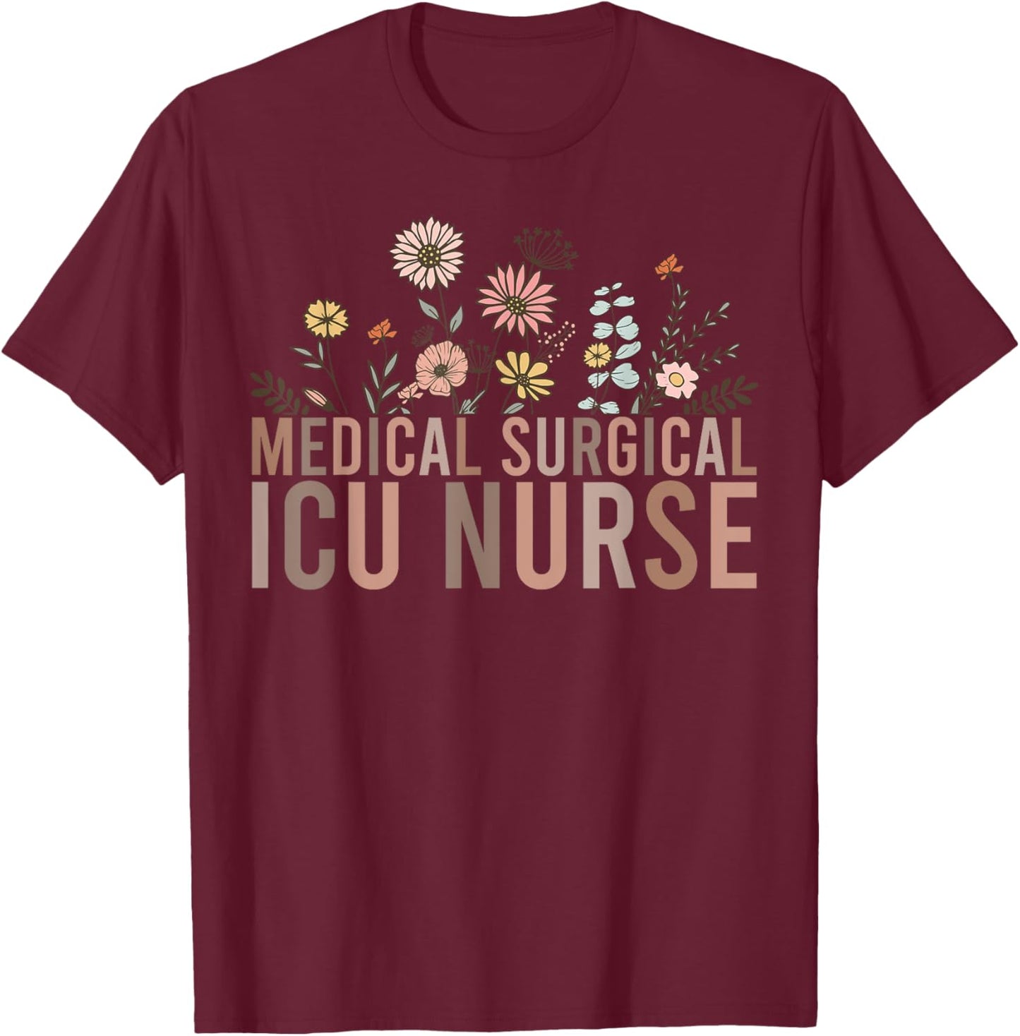 Retro Floral MSICU Medical Surgical ICU Nurse Appreciation T-Shirt - T-Shirt | Maroon