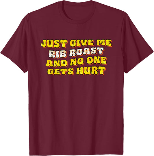 Just Give Me the Rib Roast Roast Beef Thanksgiving Prime Rib T-Shirt - T-Shirt | Maroon