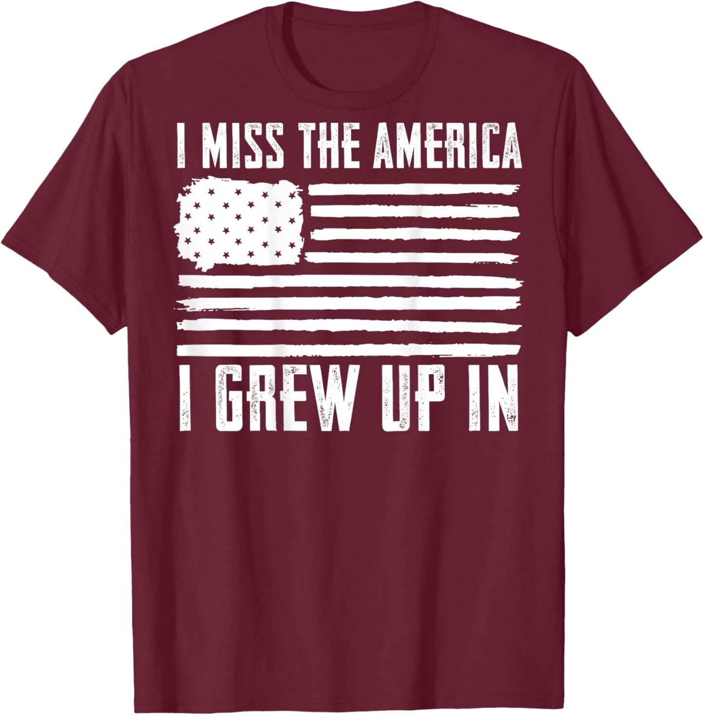 I Miss The America I Grew Up In (on back) T-Shirt - T-Shirt | Maroon