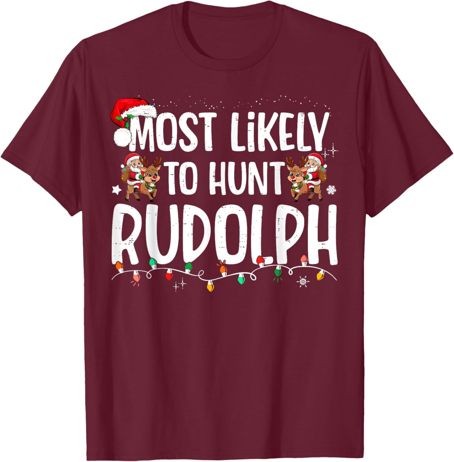 Most Likely To hunt Rudolph Matching Funny Christmas T-Shirt - T-Shirt | Maroon