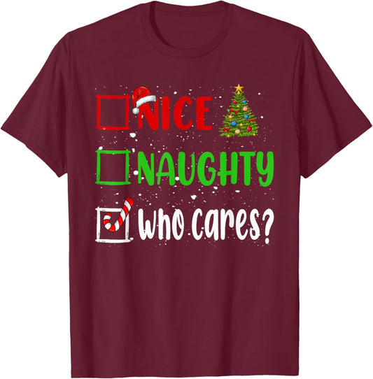 Nice Naughty Who Cares Christmas List Holiday Xmas 2024 T-Shirt - T-Shirt | Maroon