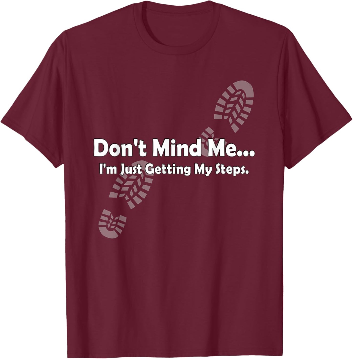 "Don't Mind Me...I'm Just Getting My Steps" Funny Walking T-Shirt - T-Shirt | Maroon