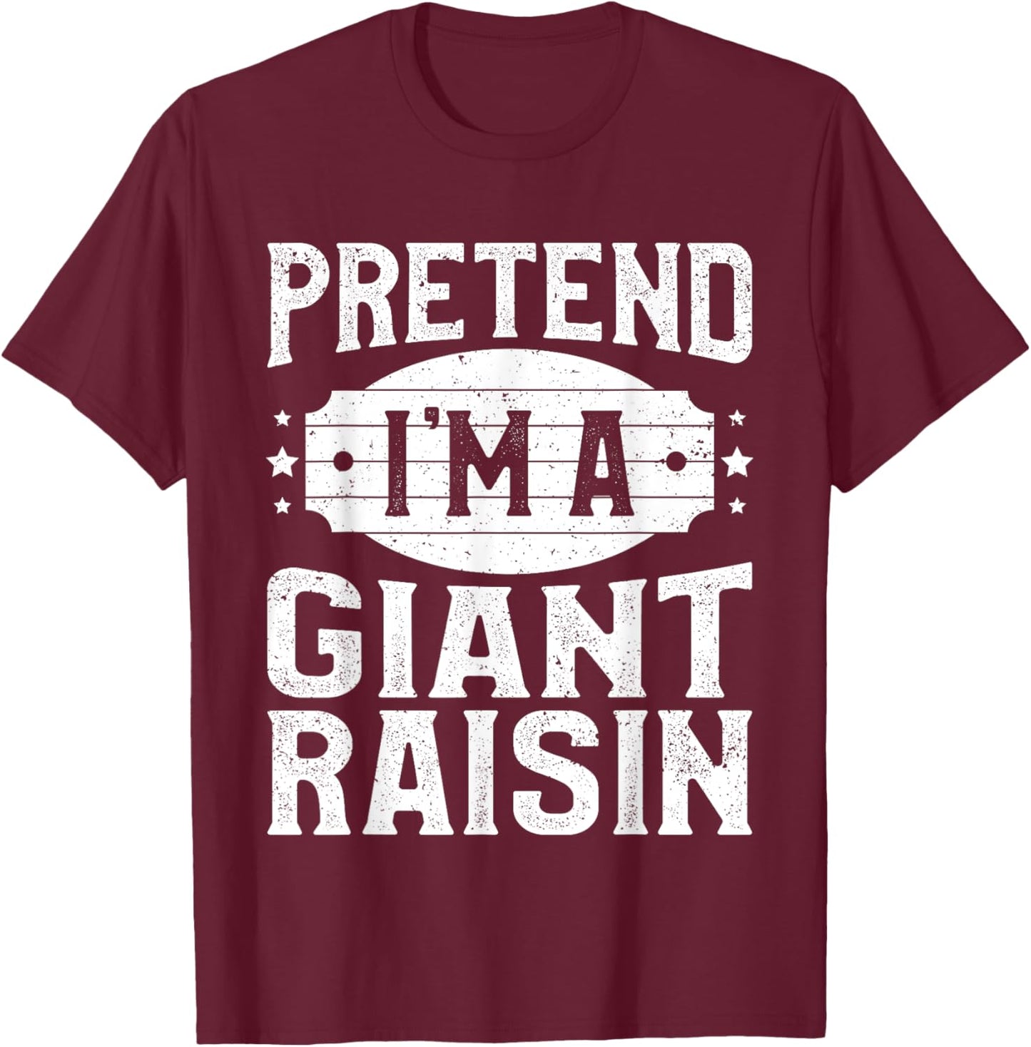 Pretend I'm A Giant Raisin Matching Costume Halloween Party T-Shirt - T-Shirt | Maroon
