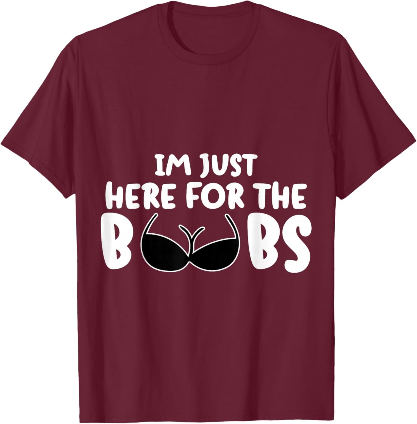 I'M Just Here For The BooBs T-Shirt - T-Shirt | Maroon