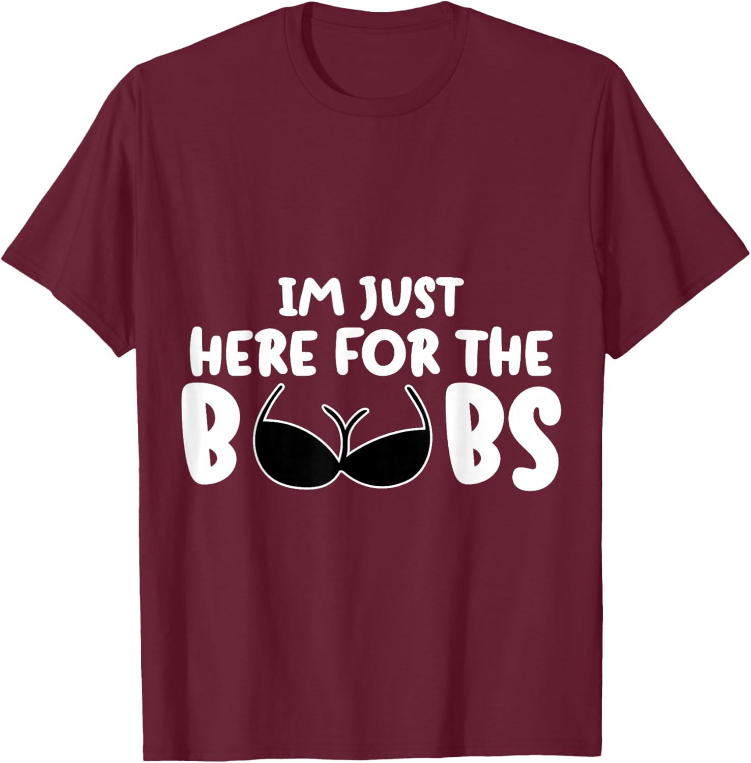 I'M Just Here For The BooBs T-Shirt - T-Shirt | Maroon