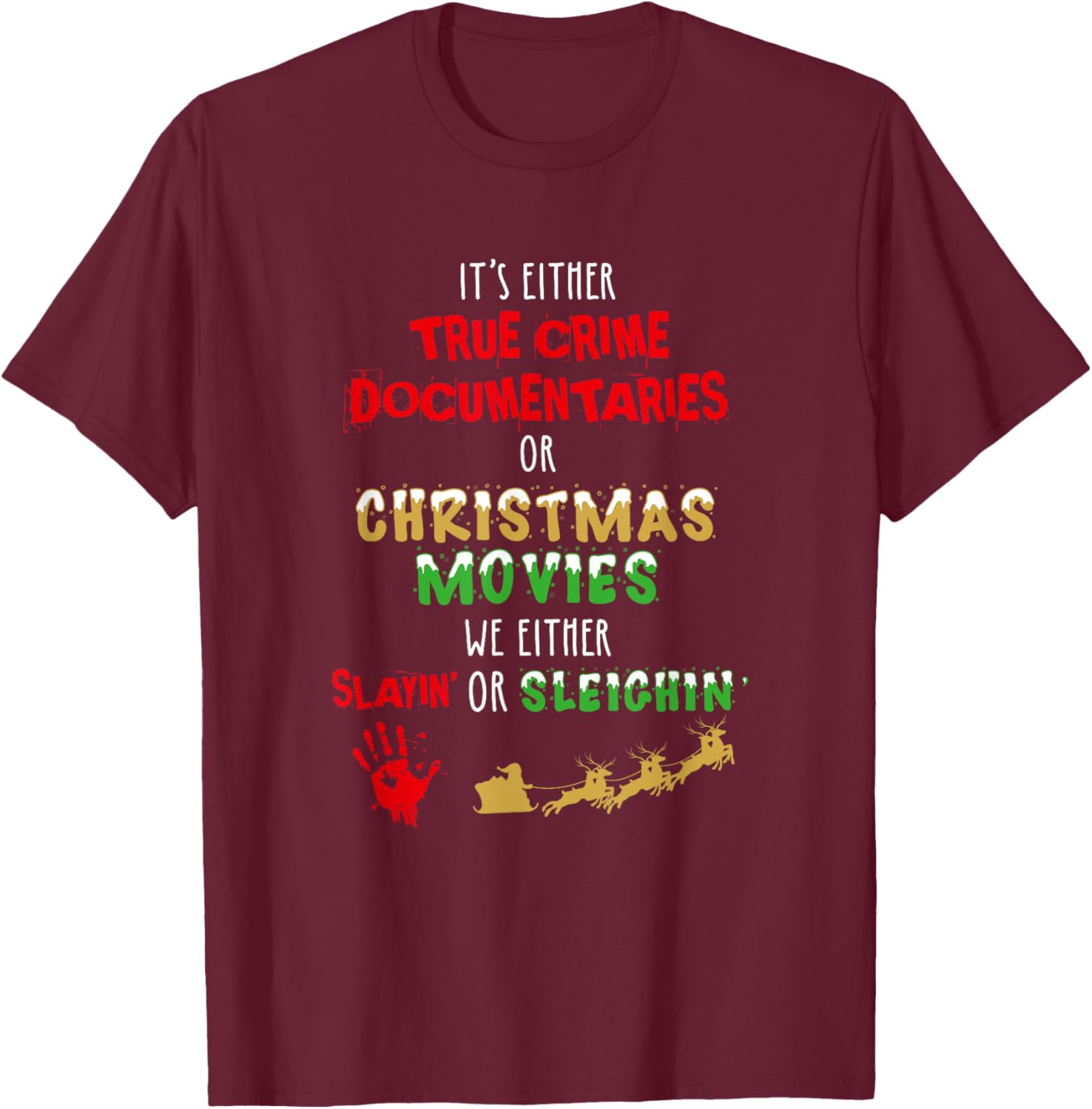 It's Either True Crime Documentaries Or Christmas Movies T-Shirt - T-Shirt | Maroon