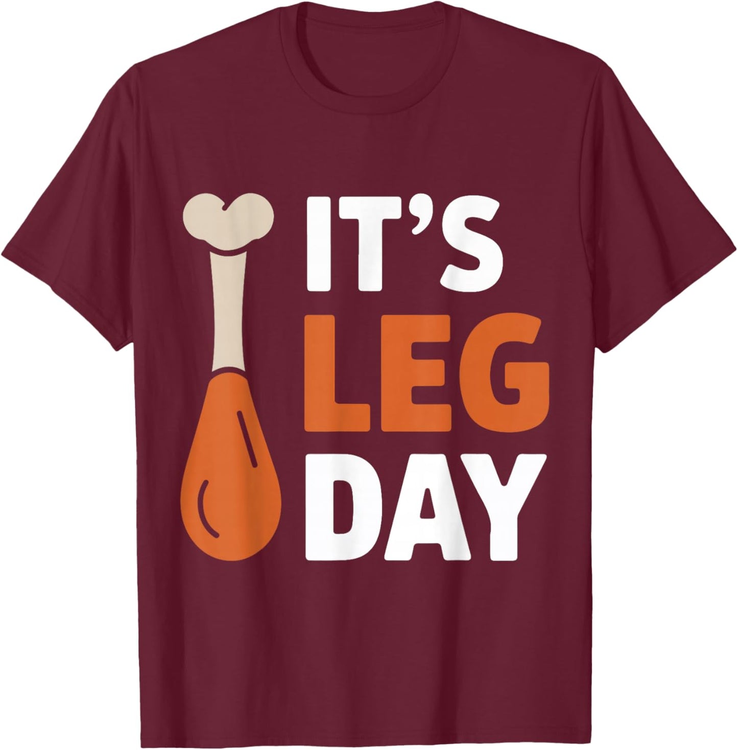 It's Leg Day Funny Saying Joke Thanksgiving Turkey Hilarous T-Shirt - T-Shirt | Maroon