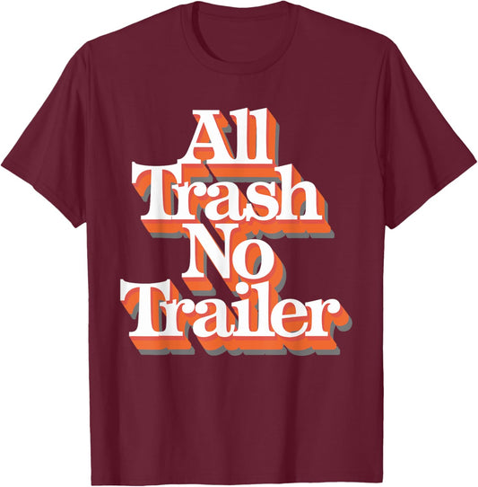 All Trash No Trailer T-Shirt - T-Shirt | Maroon