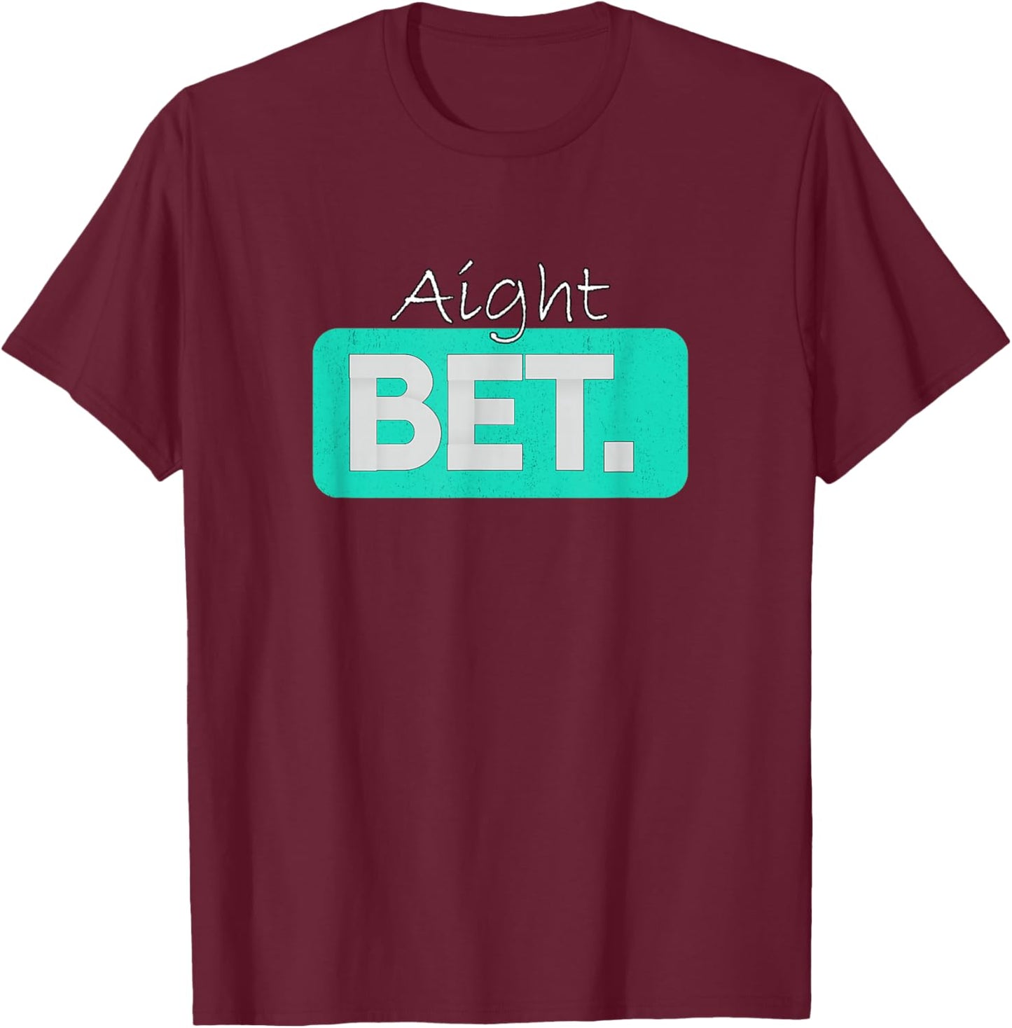 Teal Aqua Aight BET. Teal Aqua Graphic T-Shirt - T-Shirt | Maroon