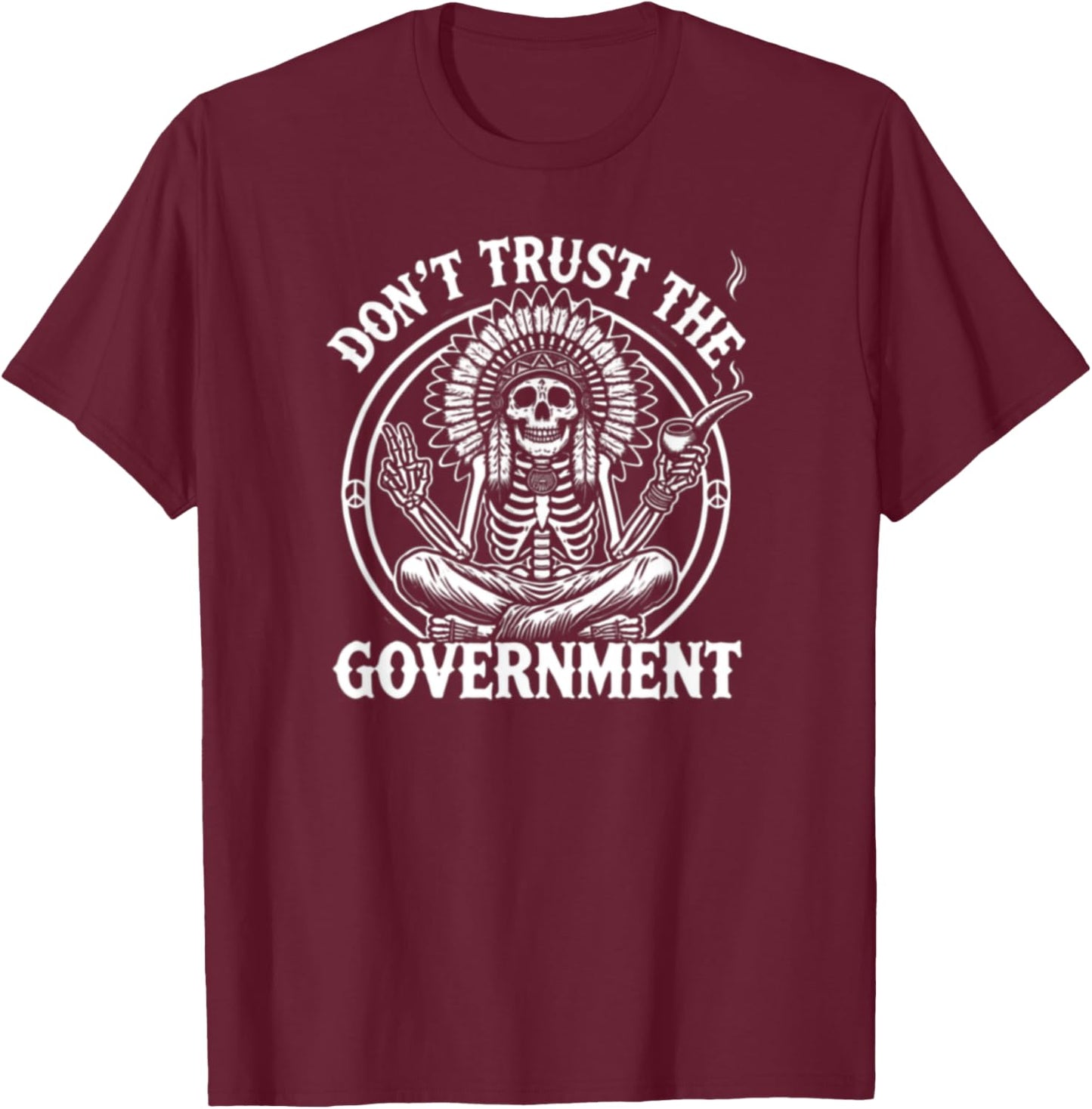 Skeleton Indian - Native American Don't Trust The Government T-Shirt - T-Shirt | Maroon