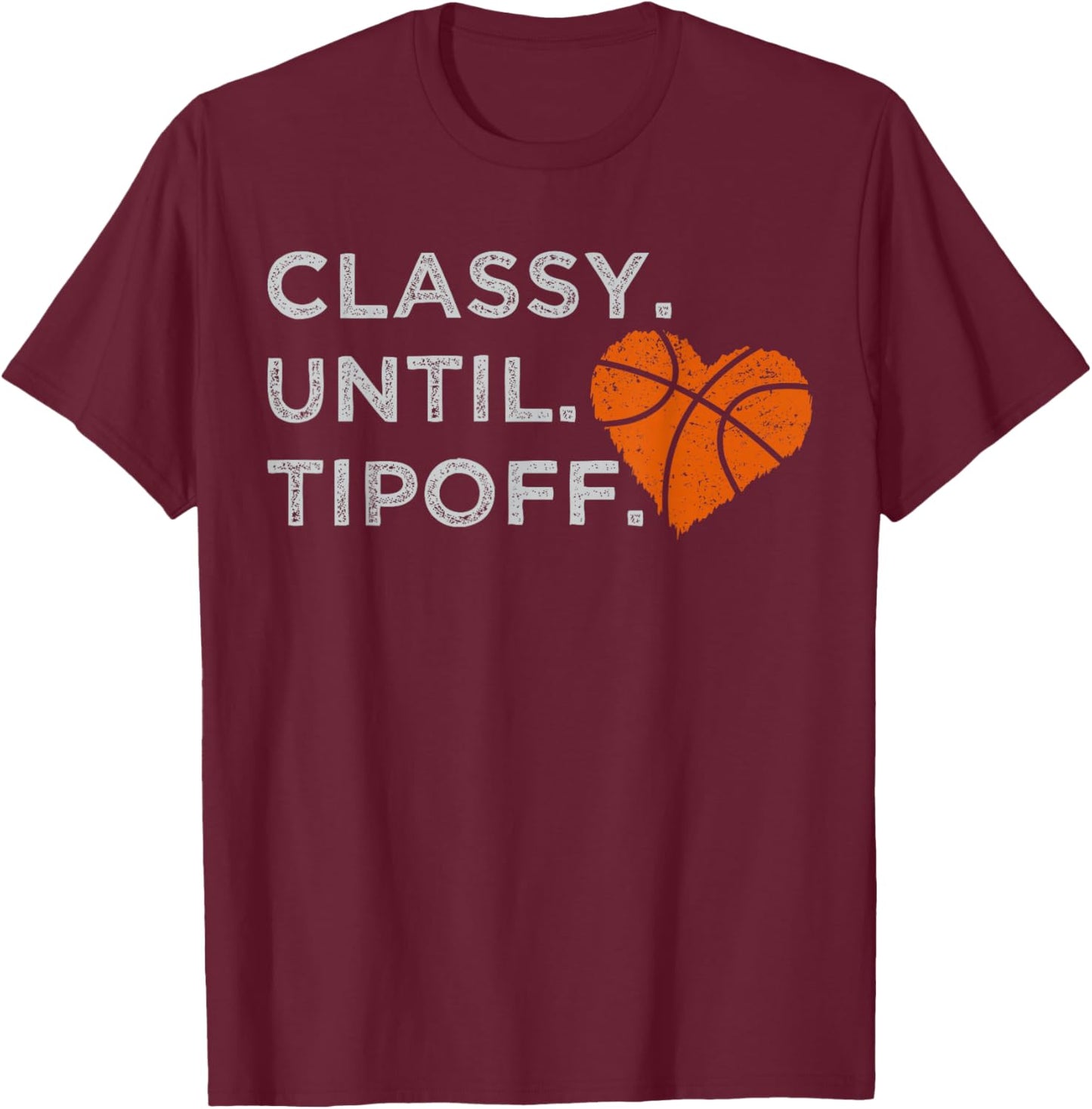 Classy Until Tipoff Funny Basketball Heart Cheer Sports T-Shirt - T-Shirt | Maroon