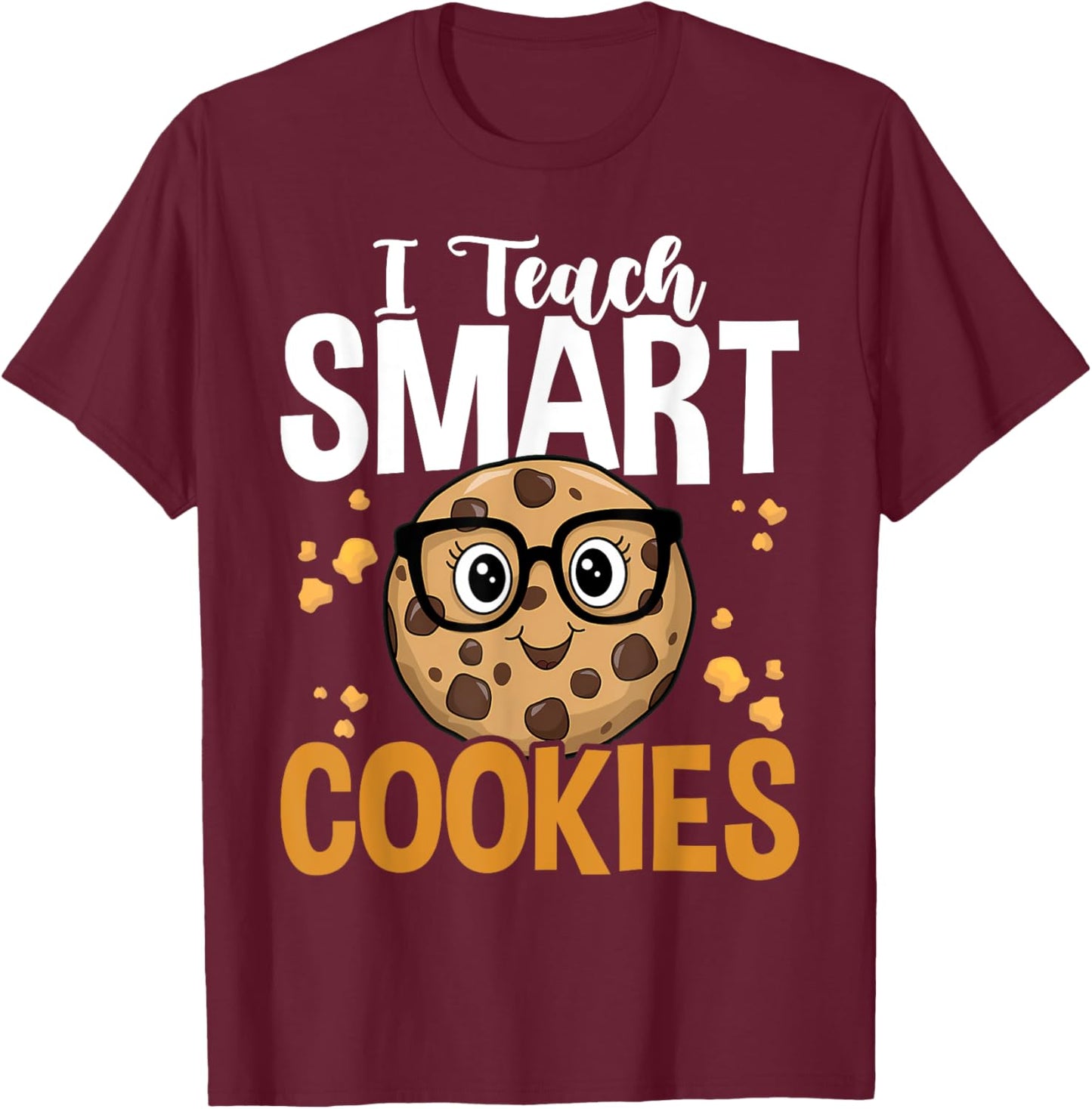 Funny Teacher I Teach Smart Cookies Nerd T-Shirt - T-Shirt | Maroon