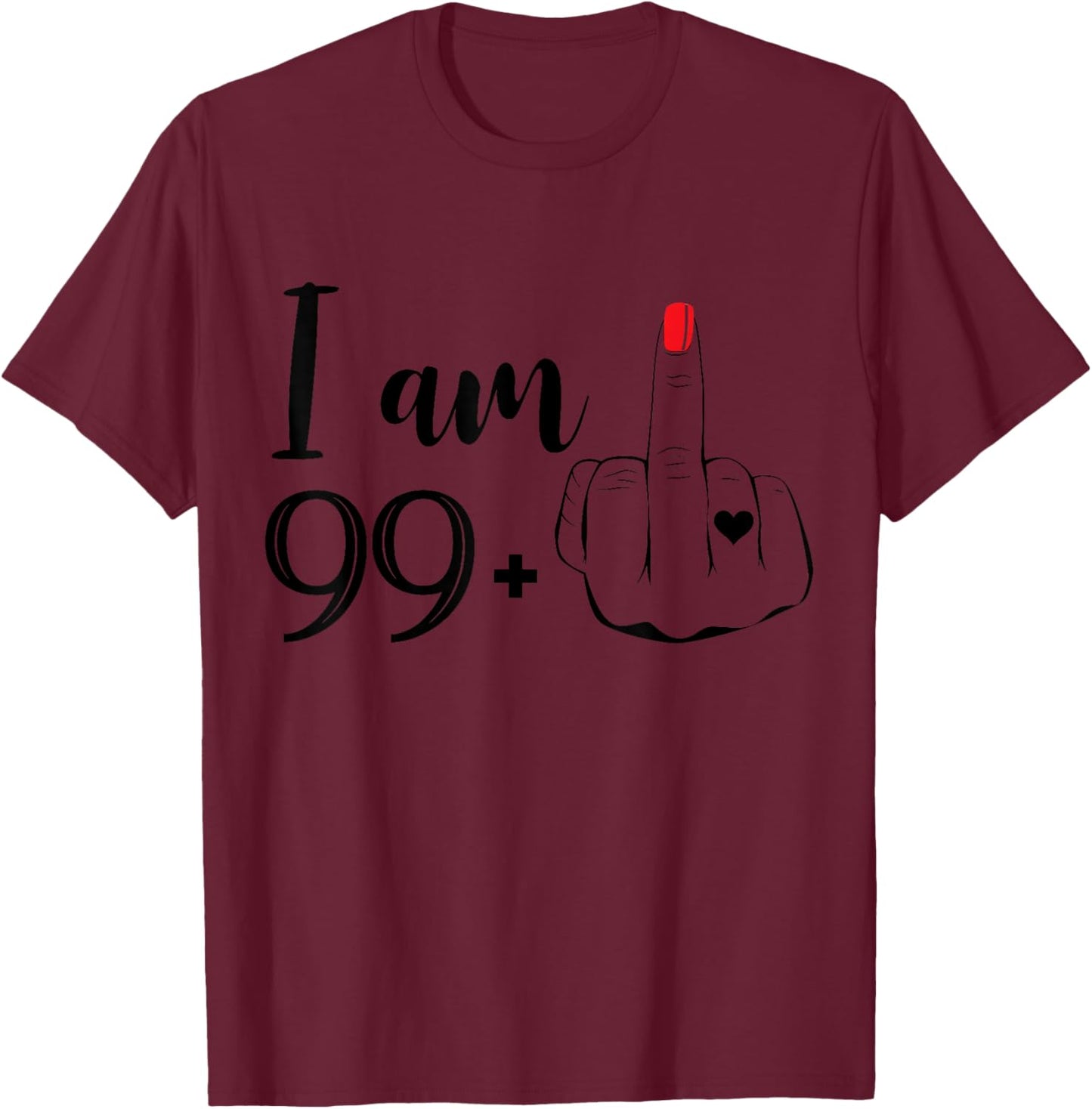 I Am 99 Plus 1 Middle Finger Funny 100th Birthday Women T-Shirt - T-Shirt | Maroon