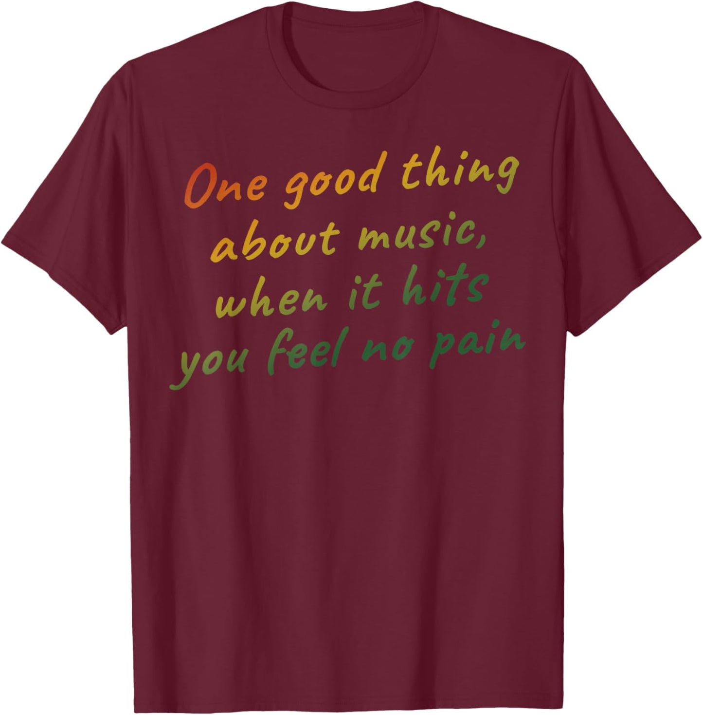Music Lovers - One Good Thing About Music, When It Hits You Feel No Pain -Adults - Black - Small - Short Sleeve T-Shirt - T-Shirt | Maroon