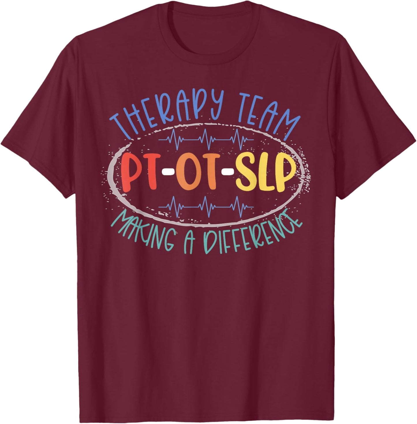 PT OT SLP Therapy Team Making A Difference Rehab Week Month T-Shirt - T-Shirt | Maroon