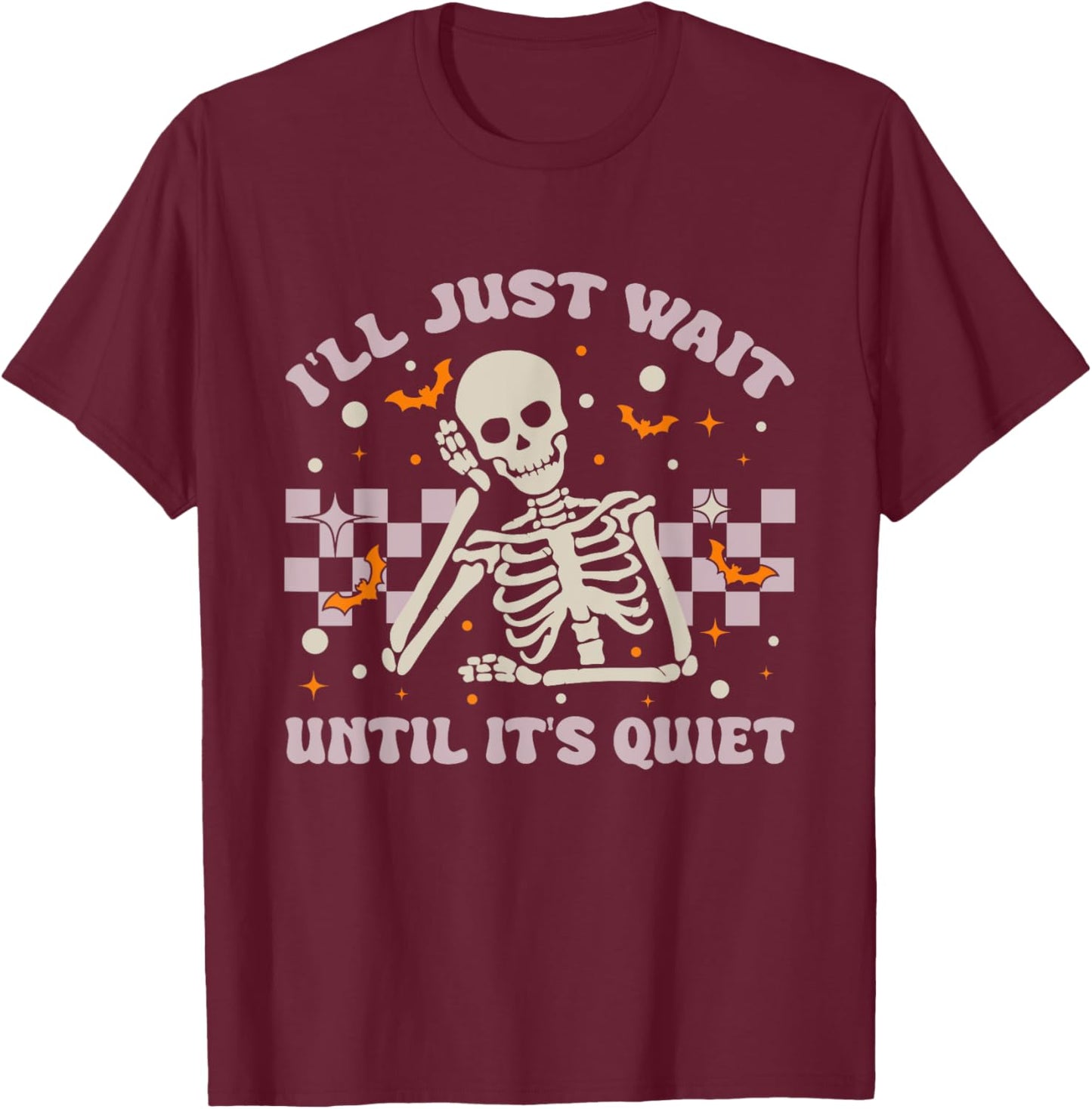 I'll Just Wait Until It's Quiet Funny Skeleton Teacher T-Shirt - T-Shirt | Maroon