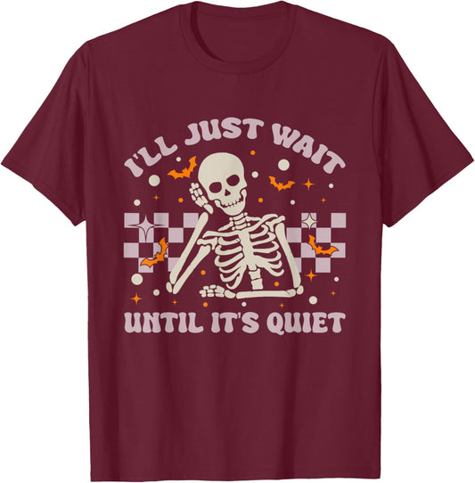 I'll Just Wait Until It's Quiet Funny Skeleton Teacher T-Shirt - T-Shirt | Maroon