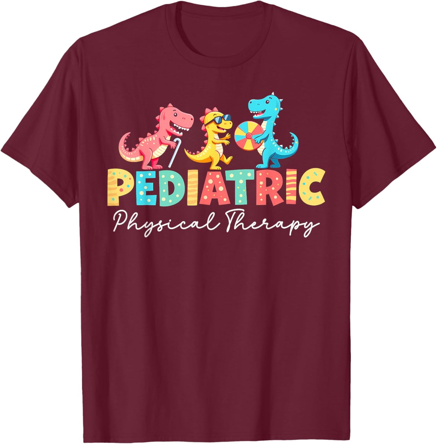 Pediatric Physical Therapy Dinosaur PT Physical Therapist T-Shirt - T-Shirt | Maroon