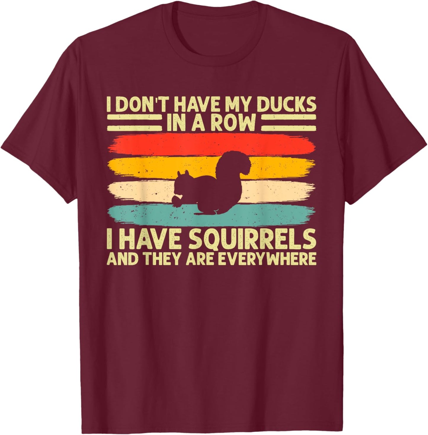 funny I don't have my ducks in a row I have squirrels T-Shirt - T-Shirt | Maroon