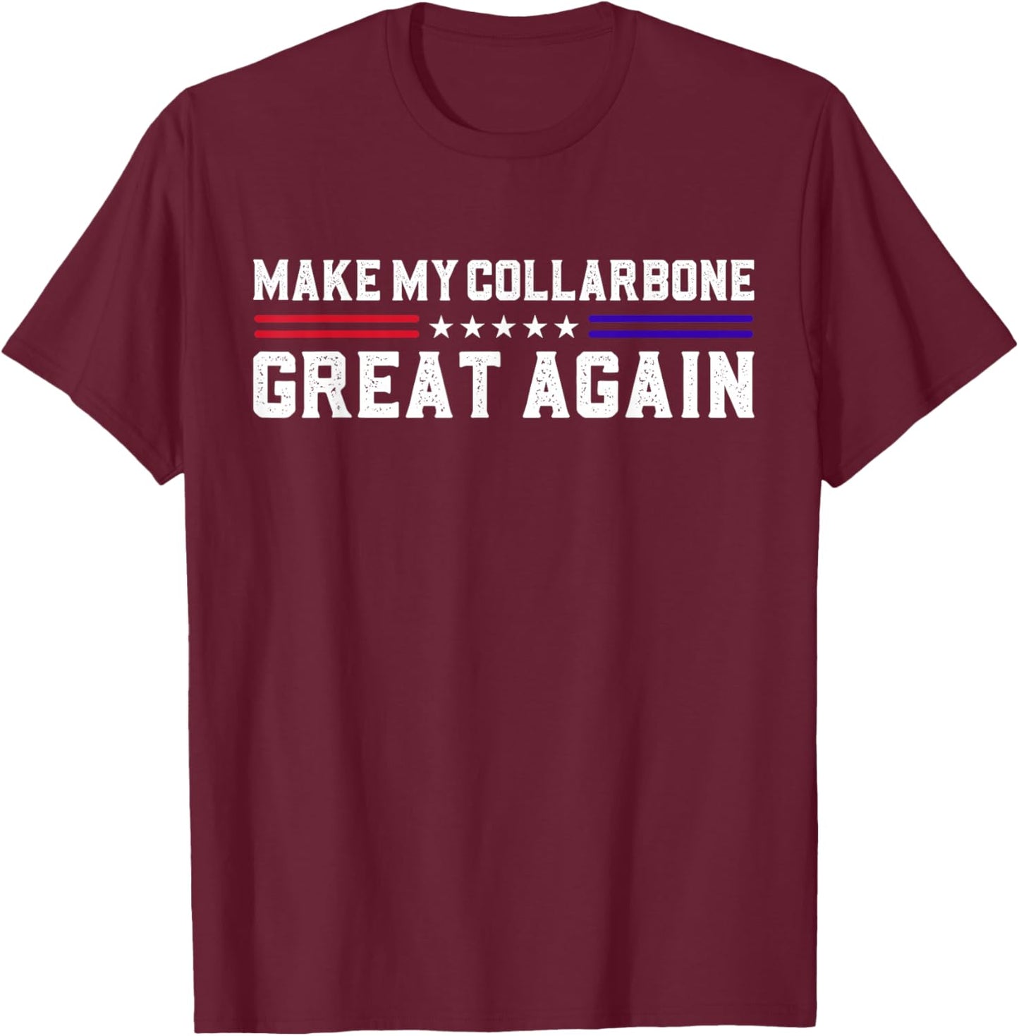 Get Well for Broken Shoulder Surgery Joke Make My Collarbone Great Again Funny Collarbone Surgery - -Adults, Black, Small, Short Sleeve T-Shirt - T-Shirt | Maroon