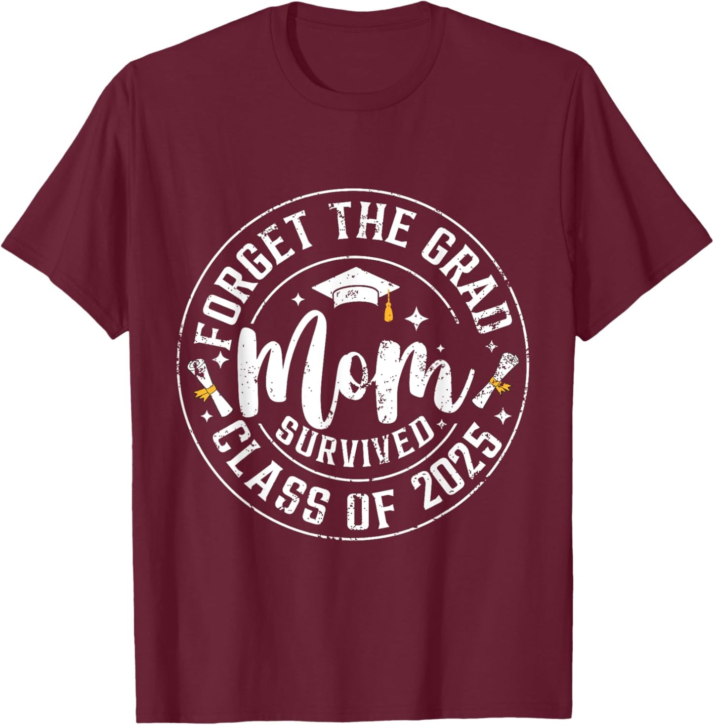 Funny Graduation Forget The Grad Mom Survived Class Of 2025 T-Shirt - T-Shirt | Maroon