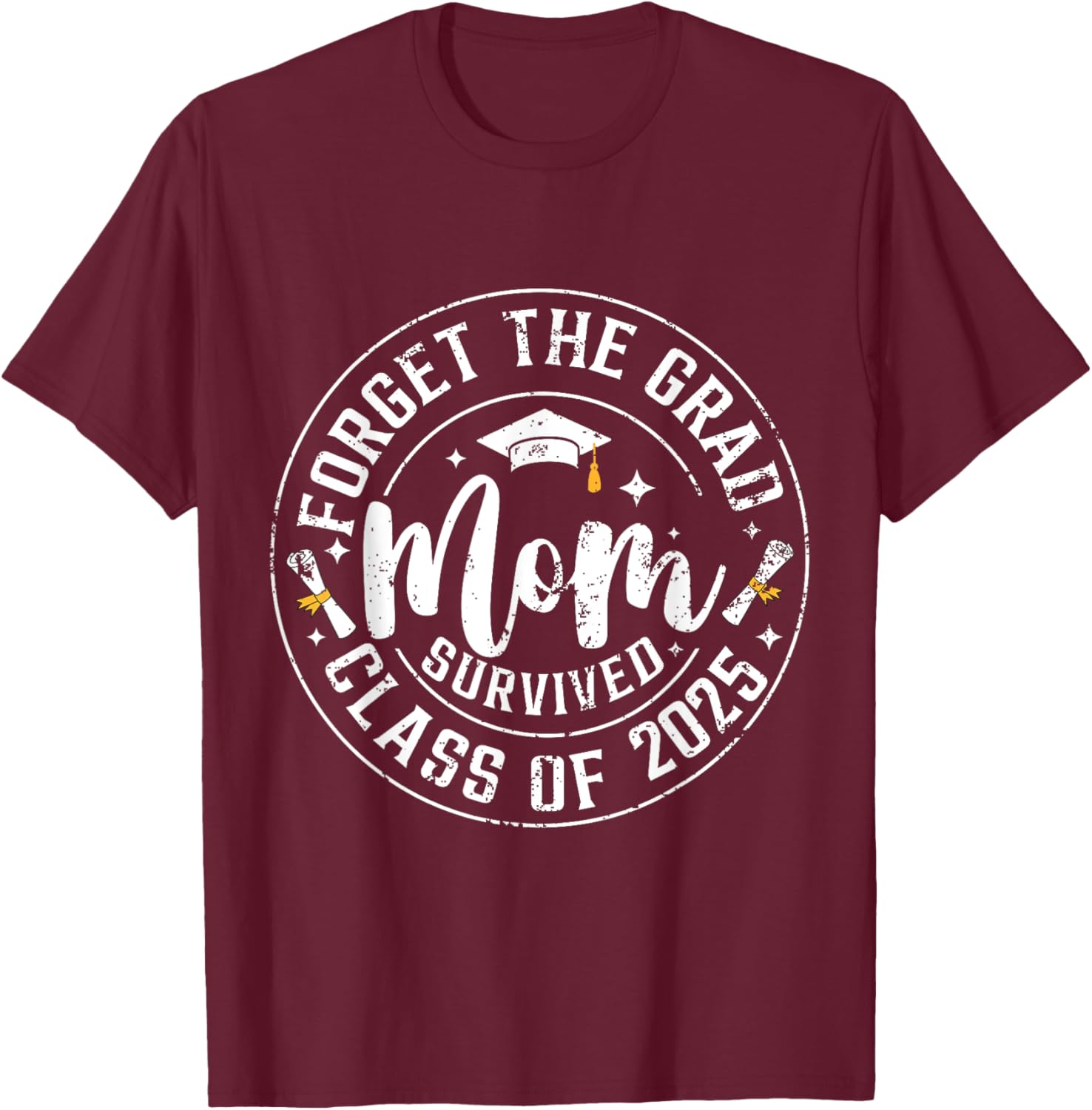 Funny Graduation Forget The Grad Mom Survived Class Of 2025 T-Shirt - T-Shirt | Maroon