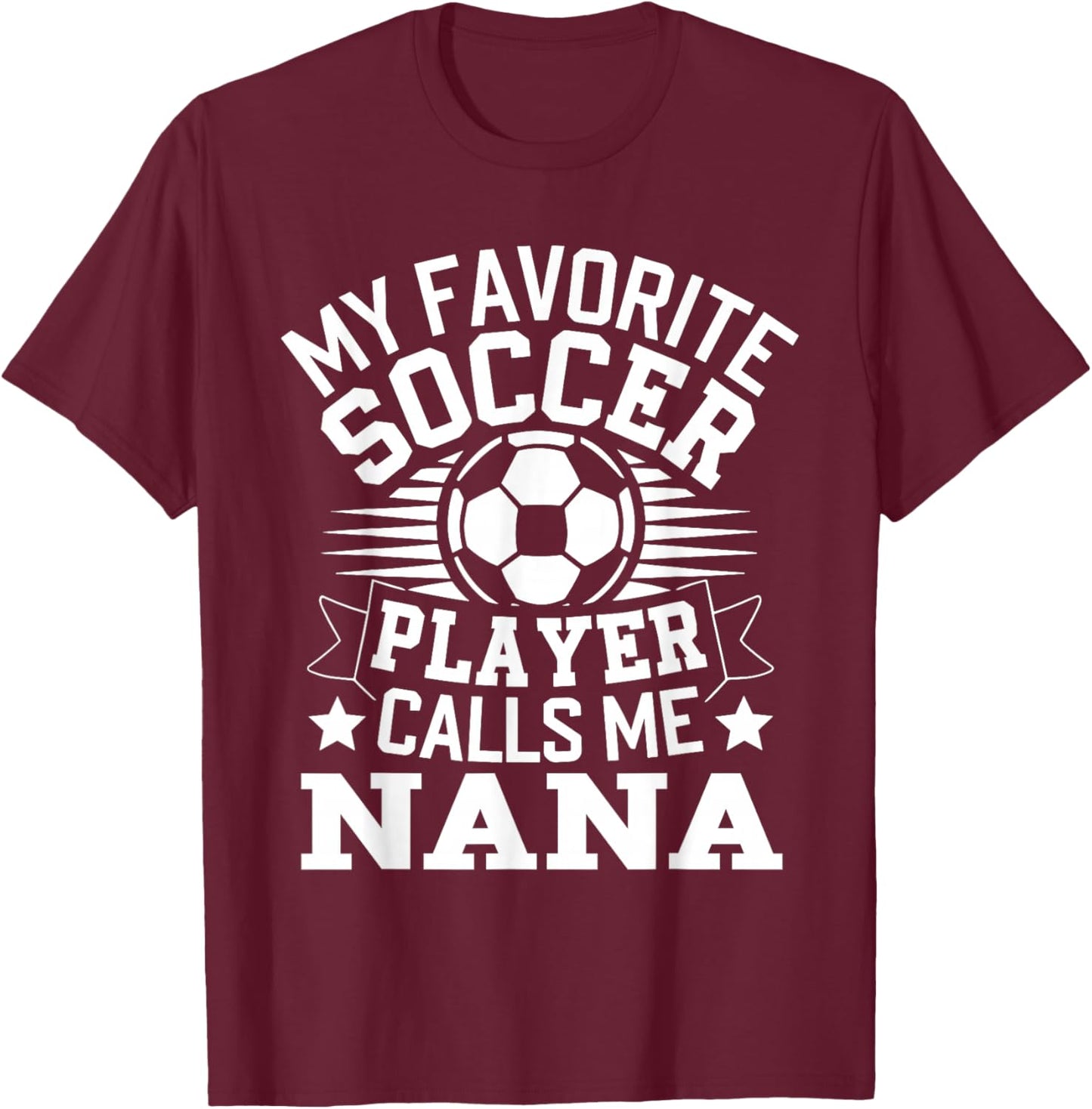 My Favorite Soccer Player Call Me Nana T-Shirt - T-Shirt | Maroon