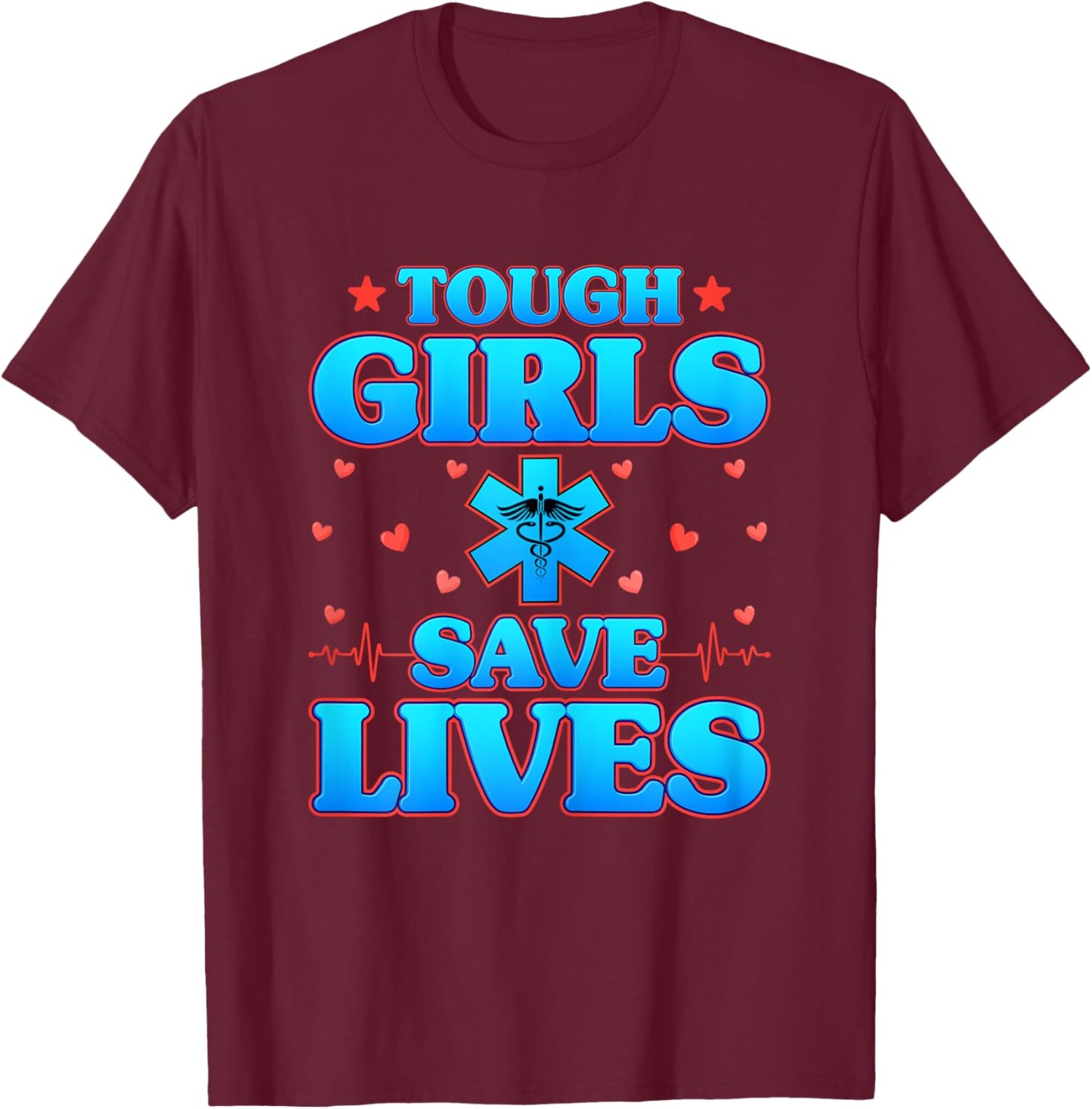 Tough Girls Save Lives - Funny Paramedic EMS EMT Girls Gifts T-Shirt - T-Shirt | Maroon
