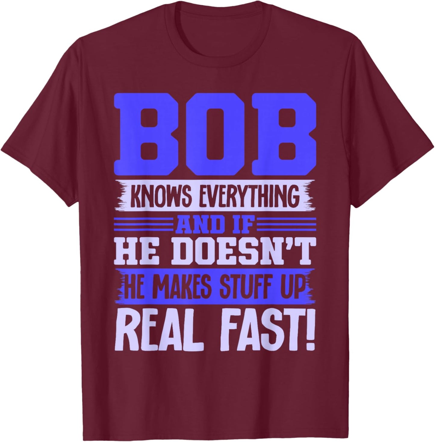 Bob Knows Everything Sarcastic Name Robert Bobby T-Shirt - T-Shirt | Maroon