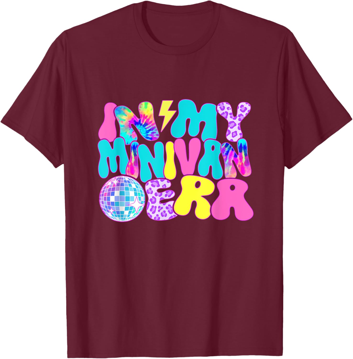 Disco Tie Dye In My Minivan Era T-Shirt - T-Shirt | Maroon