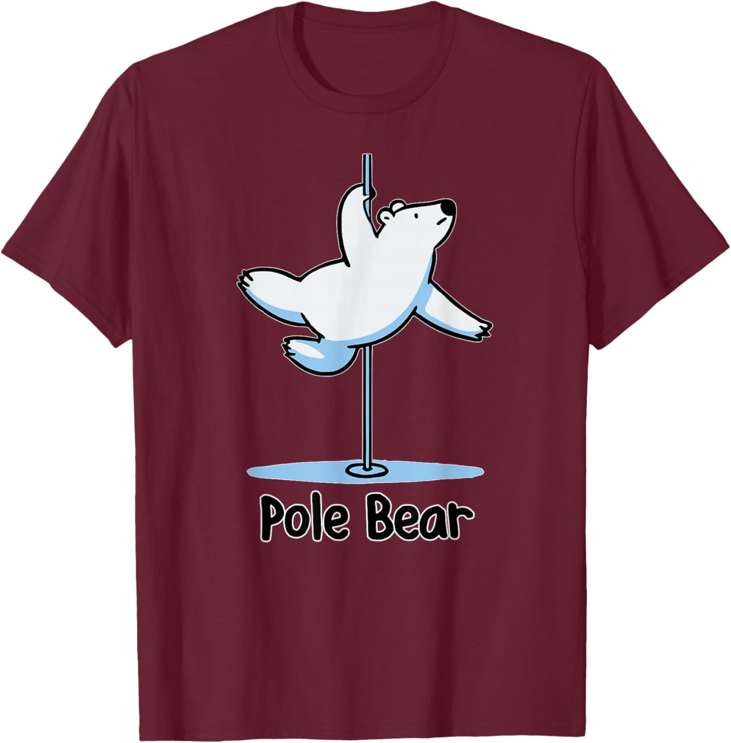 Funny Polar Bear Pole Dancing Animal Cute Cool Wordplay Pun T-Shirt - T-Shirt | Maroon
