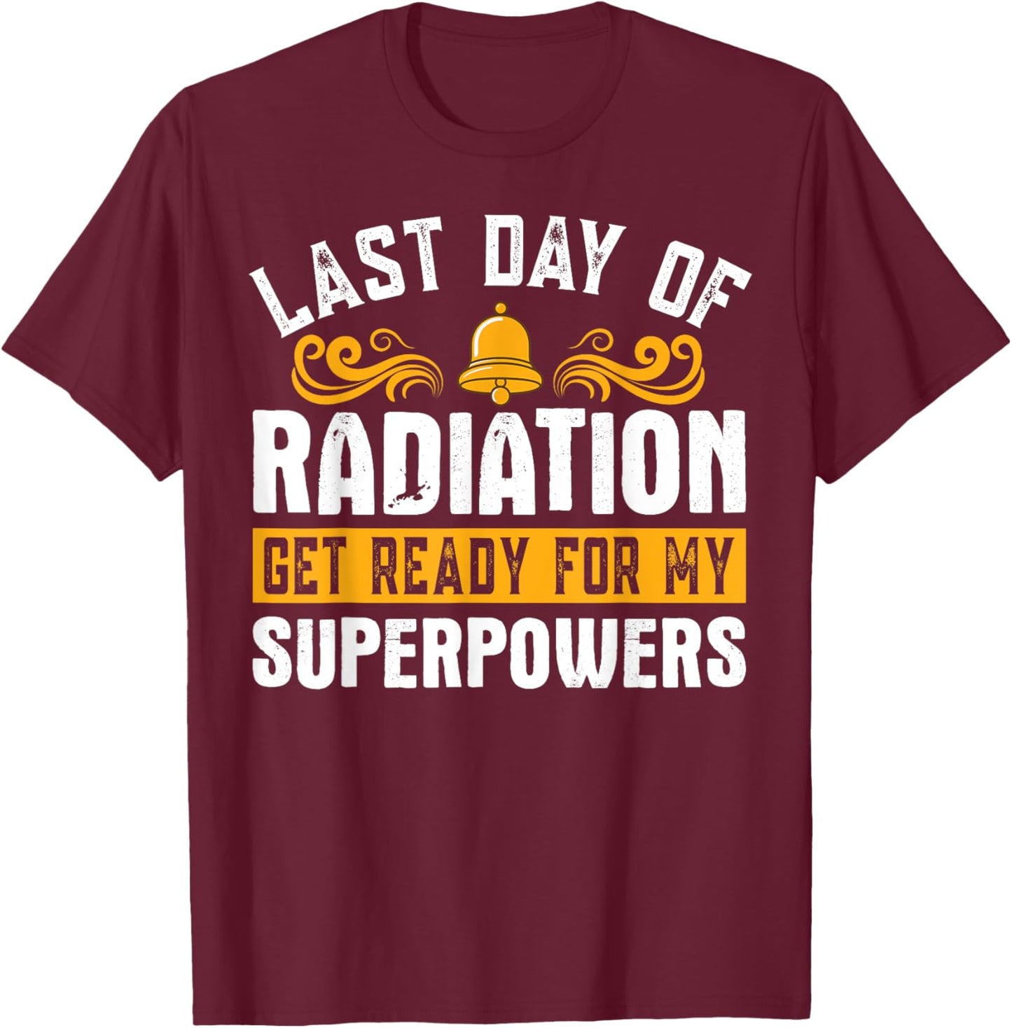Last Day Of Radiation Chemo Cancer Survivor Awareness T-Shirt - T-Shirt | Maroon